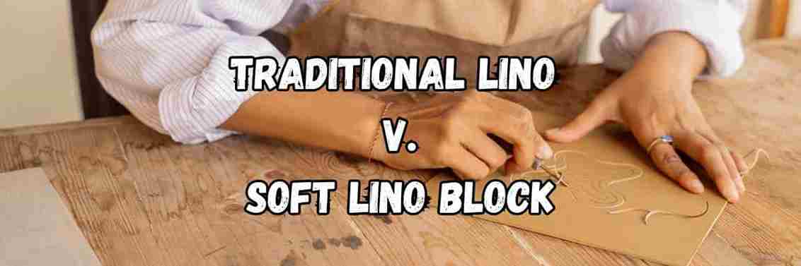Soft Lino Blocks vs Traditional Lino: Which Is Better for Safe, Successful Printmaking Projects?