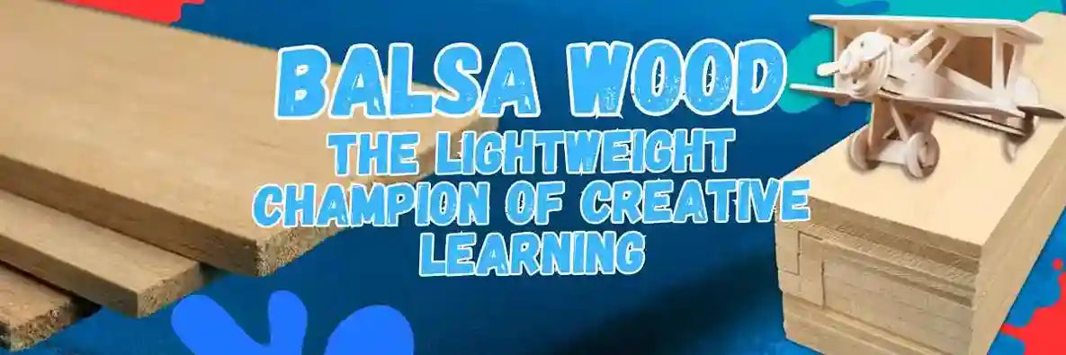 Balsa Wood: The Lightweight Champion of Creative Learning