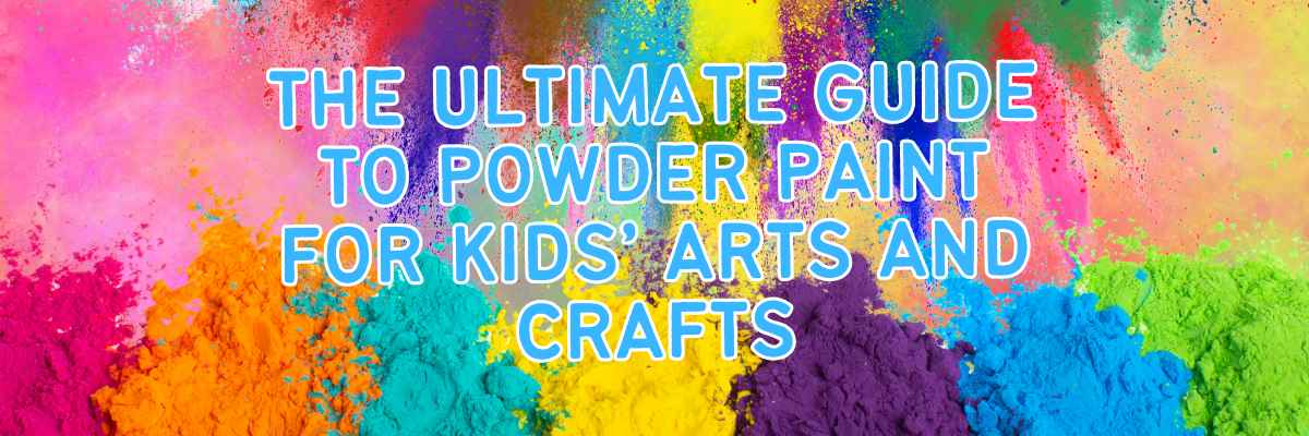 The Ultimate Guide to Powder Paint for Kids’ Arts and Crafts