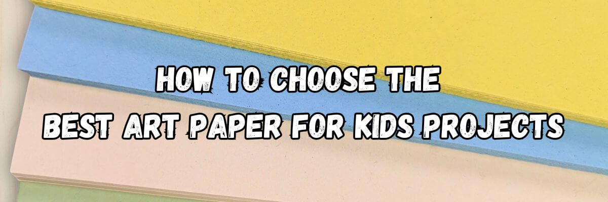 THE BEST PAPER FOR KIDS ART PROJECTS